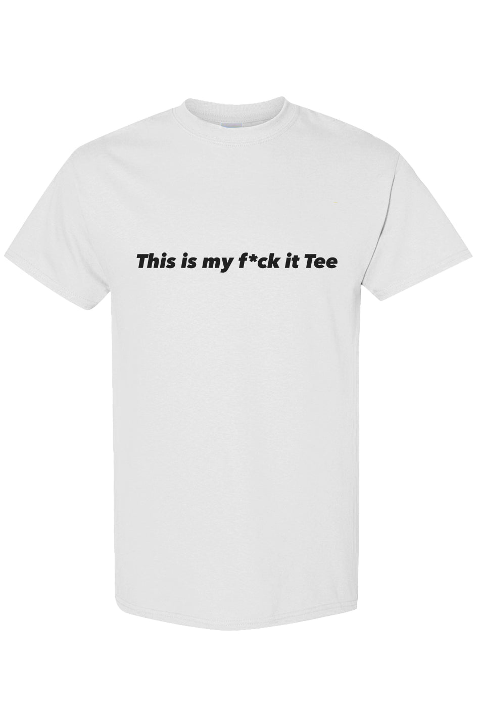 this is my fuck it tee